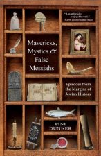 Mavericks, Mystics & False Messiahs: Episodes from the Margins of Jewish History