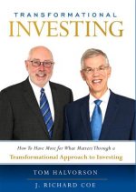 Transformational Investing: How to Have More for What Matters Through a Transformational Approach to Investing