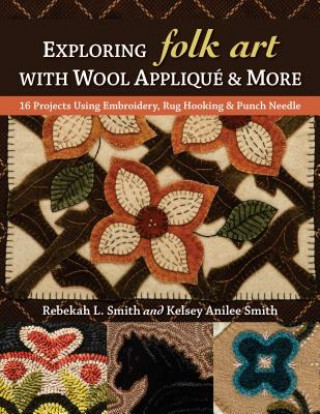 Exploring Folk Art with Wool Applique & More (Rebekah L. Smith,Kelsey Anilee Smith)(Brožovaná)