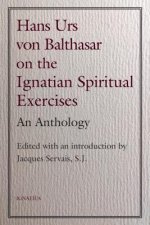 Hans Urs Von Balthasar on the Spiritual Exercises: An Anthology