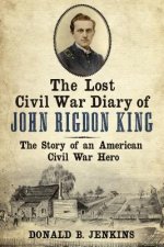 The Lost Civil War Diary of Captain John Rigdon King