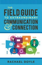 Field Guide to Extraordinary Communication and Connection