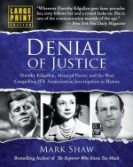 Denial of Justice: Dorothy Kilgallen, Abuse of Power, and the Most Compelling JFK Assassination Investigation in History - Large Print Ed