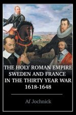 Holy Roman Empire, Sweden, and France in the Thirty Year War, 1618-1648