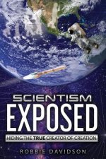 Scientism Exposed: Hiding the True Creator of Creation