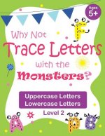 Why Not Trace Letters with the Monsters? (Level 2) - Uppercase Letters, Lowercase Letters: Black and White Version, Lots of Practice, Cute Images, Age