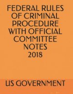 Federal Rules of Criminal Procedure with Official Committee Notes 2018