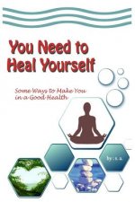 You Need to Heal Yourself: Some Ways to Make You in a Good Health