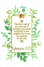 Therefore Each of You Must Put O? Falsehood and Speak Truthfully to Your Neighbor, for We Are All Members of One Body: Ephesians 4:25 Bible Journal