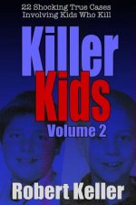 Killer Kids Volume 2: 22 Shocking True Crime Cases of Kids Who Kill