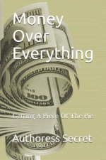 Money Over Everything: Getting a Piece of the Pie