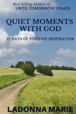 Quiet Moments with God: 21 Days of Positive Inspiration