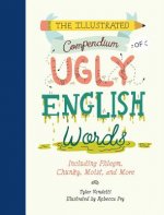 Illustrated Compendium of Ugly English Words,The