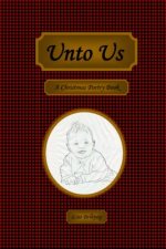 Unto Us: A Christmas Poetry Book