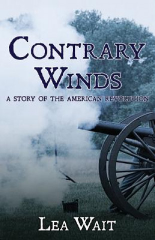 Contrary Winds: A Novel of the American Revolution