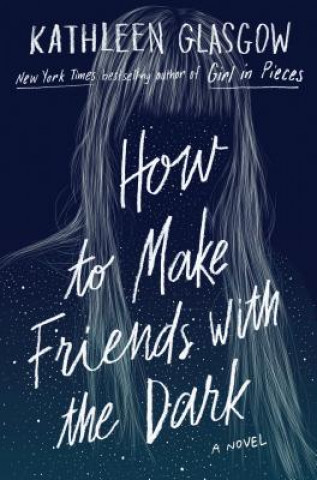 How to Make Friends with the Dark (Kathleen Glasgow)()