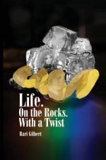 Life. On the Rocks. With a Twist
