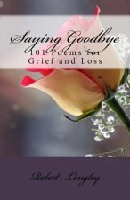 Saying Goodbye: 101 Poems for Grief and Loss