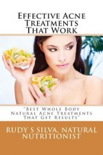 Effective Acne Treatments That Work: Best Whole Body Natural Acne Treatments That Get Results