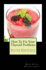 How To Fix Your Thyroid Problems: Discover Hidden Ideas That Fix Your Thyroid