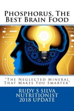 Phosphorus, The Best Brain Food: The Neglected Mineral That Makes You Smarter
