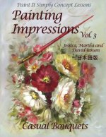 Painting Impressions Volume 3: Casual Bouquets