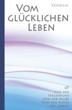 Seneca: Von Der Seelenruhe Vom Gl