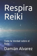 Respira Reiki: Toda La Verdad Sobre El Reiki