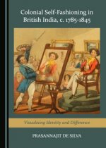 Colonial Self-Fashioning in British India, c. 1785-1845: Visualising Identity and Difference