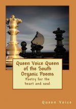 Queen Voice Queen of the South Organic Poems: Poetry For The Heart and Soul