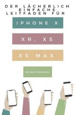 Lacherlich Einfache Leitfaden fur iPhone X, XR, XS und XS Max