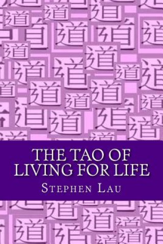 The TAO of Living for Life: Live As If Everything Is A Miracle