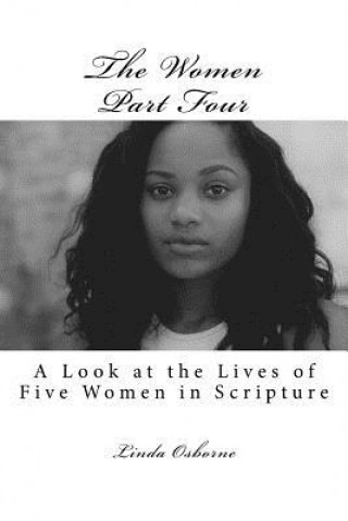 The Women Part Four: A Look at the Lives of Five Women in Scripture