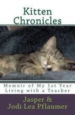 Kitten Chronicles: A Memoir of My First Year Living with a Teacher