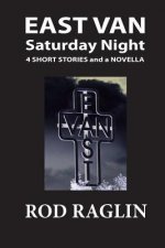 East Van Saturday Night: Four Short Stories and a Novella