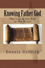 Knowing Father God: The Law is the Key to His Heart