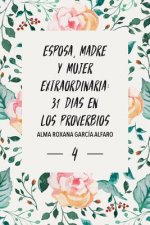 Esposa, Madre y Mujer Extraordinaria: 31 Dias en los Proverbios.