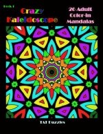 Crazy Kaleidoscope - 26 Adult Color-In Mandalas