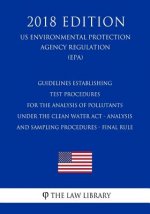 Guidelines Establishing Test Procedures for the Analysis of Pollutants Under the Clean Water Act - Analysis and Sampling Procedures - Final Rule (US E