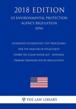 Guidelines Establishing Test Procedures for the Analysis of Pollutants Under the Clean Water Act - National Primary Drinking Water Regulations (US Env