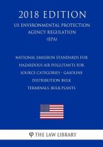 National Emission Standards for Hazardous Air Pollutants for Source Categories - Gasoline Distribution Bulk Terminals, Bulk Plants (US Environmental P
