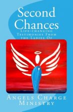 Second Chances: Life-changing Testimonies from the Ladies of Angels Charge Ministry