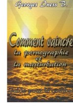 Comment vaincre la pornographie et la masturbation1