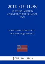 Flightcrew Member Duty and Rest Requirements (US Federal Aviation Administration Regulation) (FAA) (2018 Edition)