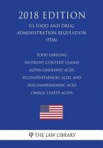 Food Labeling - Nutrient Content Claims - Alpha-Linolenic Acid, Eicosapentaenoic Acid, and Docosahexaenoic Acid Omega-3 Fatty Acids (US Food and Drug