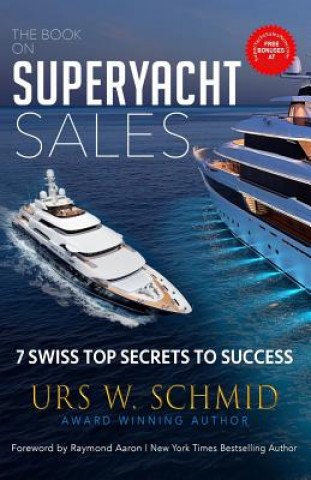 The Book on Superyacht Sales: 7 Swiss Top Secrets to Succeed