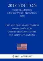 Food and Drug Administration Review and Action on Over-the-Counter Time and Extent Applications (US Food and Drug Administration Regulation) (FDA) (20