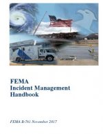 FEMA Incident Management Handbook: FEMA B-761 November 2017