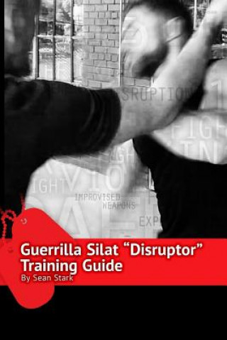 Guerrilla Silat Disruptor Training Guide