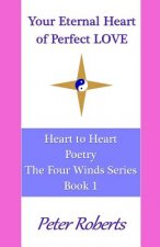 Your Eternal Heart of Perfect LOVE: Heart to Heart Poetry